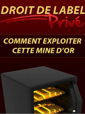cover image of Droit de Label Privé, comment exploiter cette mine d'or